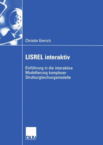 LISREL Interaktiv: Einführung in die Interaktive Modellierung Komplexer Strukturgleichungsmodelle (Wirtschaftswissenschaften) (German Edition)