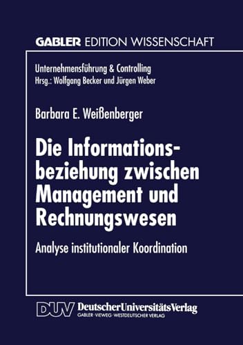 Die Informationsbeziehung zwischen Management und Rechnungswesen: Analyse institutionaler Koordination (Unternehmensführung & Controlling)