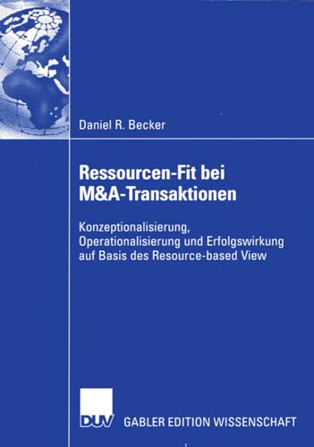 Ressourcen-Fit bei M&A-Transaktionen: Konzeptionalisierung, Operationalisierung und Erfolgswirkung auf Basis des Resource-Based View