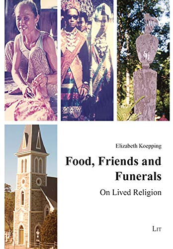 Food, Friends and Funerals: On Lived Religion (1) (Anthropology of Religion. Religionsethnologie)