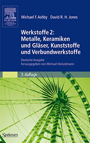 Werkstoffe 2: Metalle, Keramiken und Gläser, Kunststoffe und Verbundwerkstoffe: Deutsche Ausgabe herausgegeben von Michael Heinzelmann