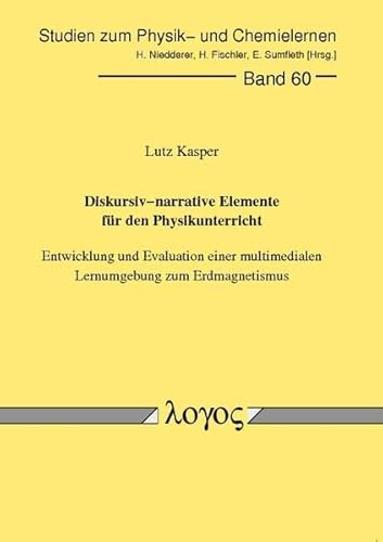 Diskursiv-Narrative Elemente Fur Den Physikunterricht. Entwicklung Und Evaluation Einer Multimedialen Lernumgebung Zum Erdmagnetismus (Studien Zum Physik- Und Chemielernen) (German Edition)