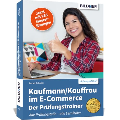Kaufmann/Kauffrau im E-Commerce – der Prüfungstrainer: Der optimale Trainer für alle drei Teile Ihrer Abschlussprüfung!