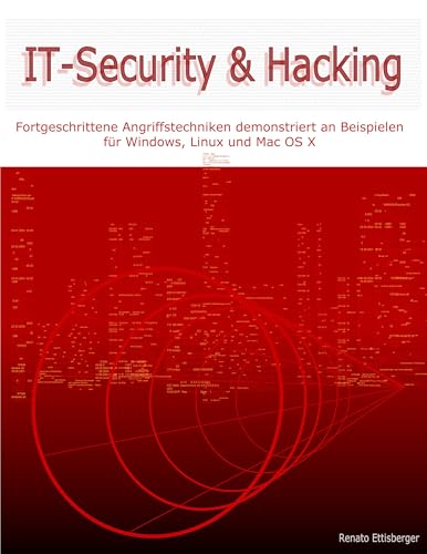 IT-Security & Hacking: Fortgeschrittene Angriffstechniken demonstriert an Beispielen für Windows, Linux und Mac OS X