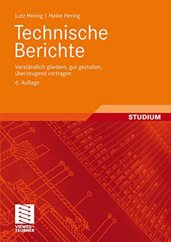 Technische Berichte: Verständlich gliedern, gut gestalten, überzeugend vortragen (German Edition)