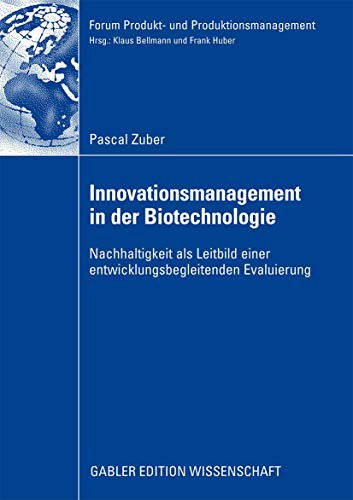 Innovationsmanagement in der Biotechnologie: Nachhaltigkeit als Leitbild einer entwicklungsbegleitenden Evaluierung (Forum Produkt- und Produktionsmanagement) (German Edition)