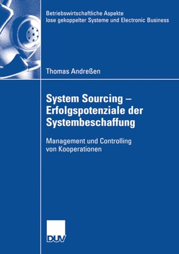 System Sourcing - Erfolgspotenziale der Systembeschaffung: Management und Controlling von Kooperationen (Betriebswirtschaftliche Aspekte lose gekoppelter Systeme und Electronic Business)