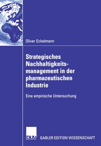 Strategisches Nachhaltigkeitsmanagement in der pharmazeutischen Industrie: Eine empirische Untersuchung (German Edition)