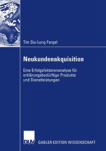 Neukundenakquisition: Eine Erfolgsfaktorenanalyse für erklärungsbedürftige Produkte und Dienstleistungen