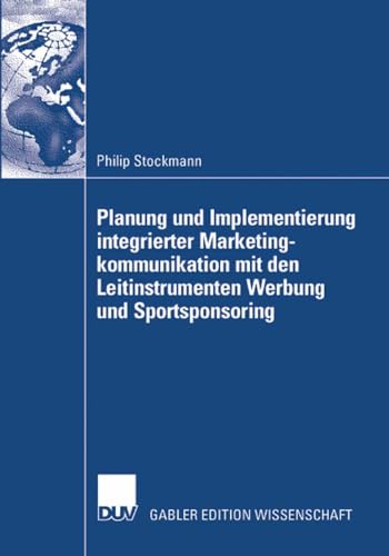 Planung und Implementierung integrierter Marketingkommunikation mit den Leitinstrumenten Werbung und Sportsponsoring (German Edition)