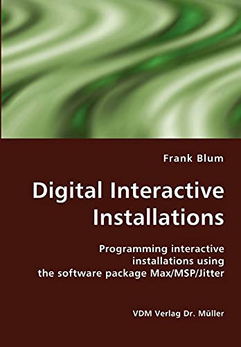 Digital Interactive Installations: Programming interactive installations using the software package Max/MSP/Jitter