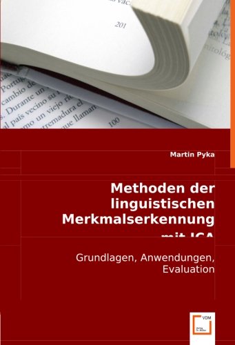 Methoden der linguistischen Merkmalserkennungmit ICA: Grundlagen, Anwendungen, Evaluation (German Edition)