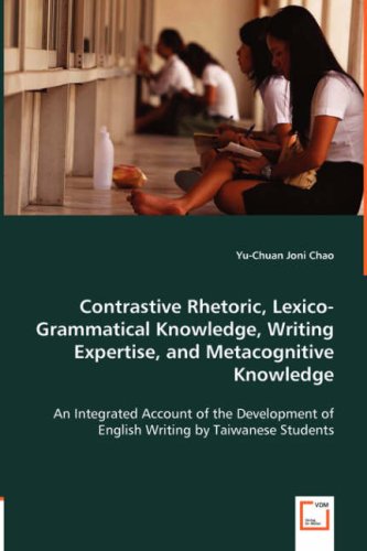 Contrastive Rhetoric, Lexico-Grammatical Knowledge, Writing Expertise, and Metacognitive Knowledge: An Integrated Account of the Development of English Writing by Taiwanse Students