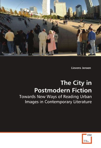 The City in Postmodern Fiction: Towards New Ways of Reading Urban Images in Contemporary Literature
