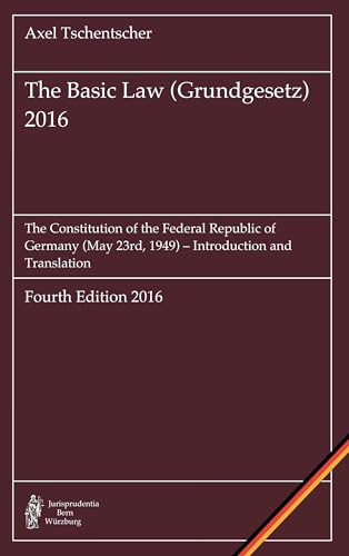 The Basic Law (Grundgesetz) 2016: The Constitution of the Federal Republic of Germany (May 23rd, 1949) - Introduction and Translation