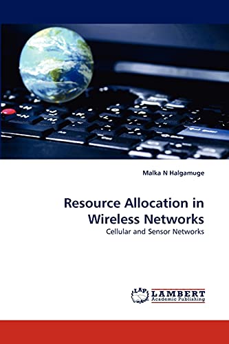 Resource Allocation in Wireless Networks: Cellular and Sensor Networks