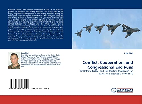 Conflict, Cooperation, and Congressional End Runs: The Defense Budget and Civil-Military Relations in the Carter Administration, 1977-1979