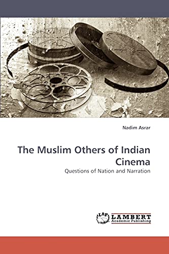 The Muslim Others of Indian Cinema: Questions of Nation and Narration