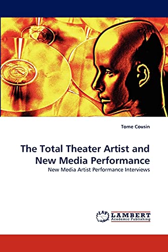The Total Theater Artist and New Media Performance: New Media Artist Performance Interviews