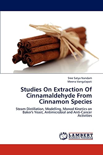 Studies On Extraction Of Cinnamaldehyde From Cinnamon Species: Steam Distillation, Modelling, Monod Kinetics on Baker's Yeast, Antimicrobial and Anti-Cancer Activities