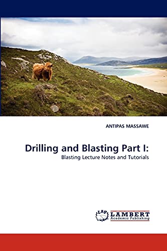 Drilling and Blasting Part I:: Blasting Lecture Notes and Tutorials