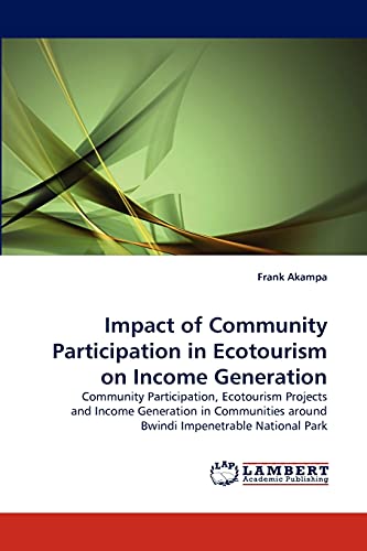 Impact of Community Participation in Ecotourism on Income Generation: Community Participation, Ecotourism Projects and Income Generation in Communities around Bwindi Impenetrable National Park