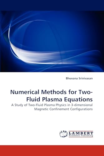Numerical Methods for Two-Fluid Plasma Equations: A Study of Two-Fluid Plasma Physics in 3-dimensional Magnetic Confinement Configurations