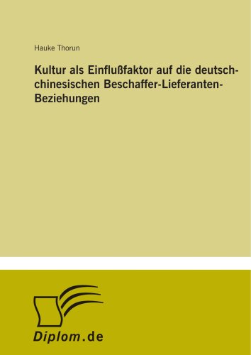 Kultur als Einflußfaktor auf die deutsch-chinesischen Beschaffer-Lieferanten-Beziehungen (German Edition)