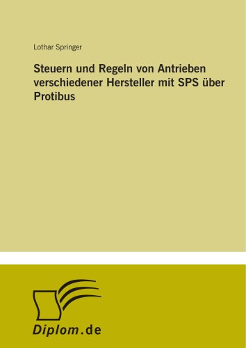 Steuern und Regeln von Antrieben verschiedener Hersteller mit SPS über Protibus (German Edition)