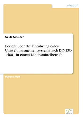 Bericht über die Einführung eines Umweltmanagementsystems nach DIN ISO 14001 in einem Lebensmittelbetrieb (German Edition)