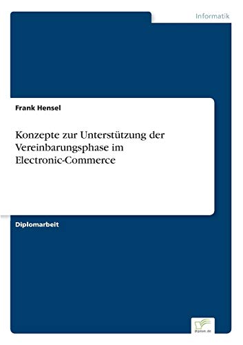 Konzepte zur Unterstützung der Vereinbarungsphase im Electronic-Commerce (German Edition)