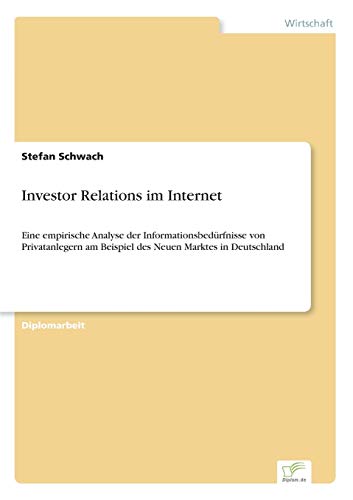 Investor Relations im Internet: Eine empirische Analyse der Informationsbedürfnisse von Privatanlegern am Beispiel des Neuen Marktes in Deutschland