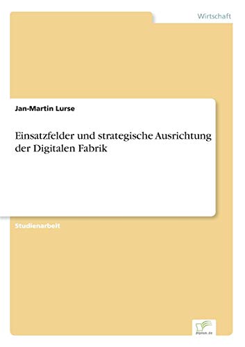 Einsatzfelder und strategische Ausrichtung der Digitalen Fabrik