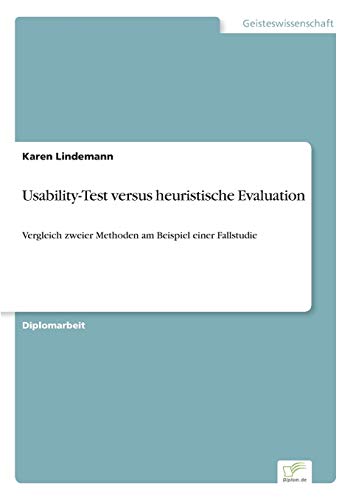 Usability-Test versus heuristische Evaluation: Vergleich zweier Methoden am Beispiel einer Fallstudie