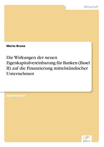 Die Wirkungen der neuen Eigenkapitalvereinbarung für Banken (Basel II) auf die Finanzierung mittelständischer Unternehmen