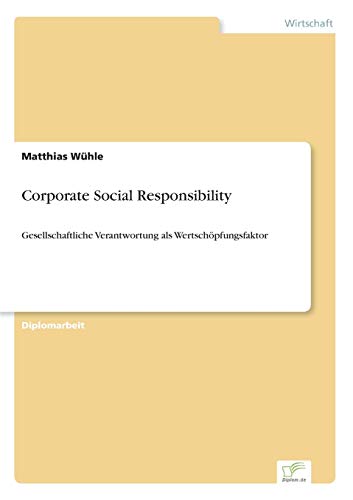 Corporate Social Responsibility: Gesellschaftliche Verantwortung als Wertsch?pfungsfaktor (German Edition)