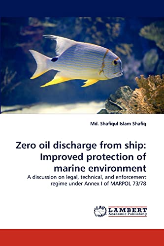 Zero oil discharge from ship: Improved protection of marine environment: A discussion on legal, technical, and enforcement regime under Annex I of MARPOL 73/78
