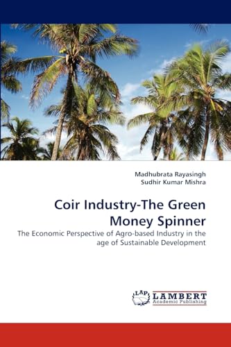 Coir Industry-The Green Money Spinner: The Economic Perspective of Agro-based Industry in the age of Sustainable Development