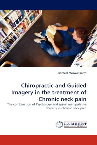 Chiropractic and Guided Imagery in the treatment of Chronic neck pain: The combination of Psychology and spinal manipulative therapy in chronic neck pain