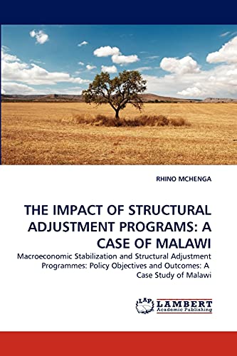 THE IMPACT OF STRUCTURAL ADJUSTMENT PROGRAMS: A CASE OF MALAWI: Macroeconomic Stabilization and Structural Adjustment Programmes: Policy Objectives and Outcomes: A Case Study of Malawi