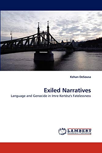 Exiled Narratives: Language and Genocide in Imre Kertész's Fatelessness