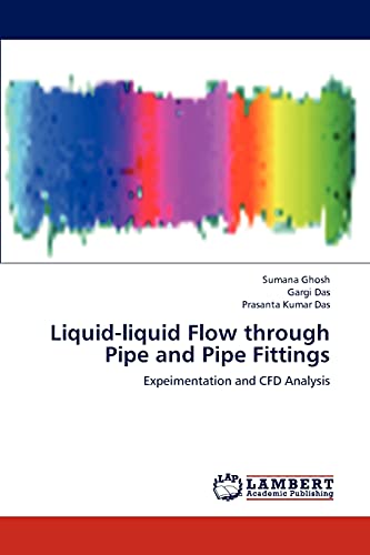 Liquid-liquid Flow through Pipe and Pipe Fittings: Expeimentation and CFD Analysis
