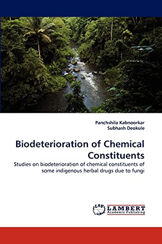 Biodeterioration of Chemical Constituents: Studies on biodeterioration of chemical constituents of some indigenous herbal drugs due to fungi