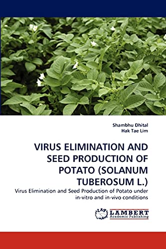 VIRUS ELIMINATION AND SEED PRODUCTION OF POTATO (SOLANUM TUBEROSUM L.): Virus Elimination and Seed Production of Potato under in-vitro and in-vivo conditions