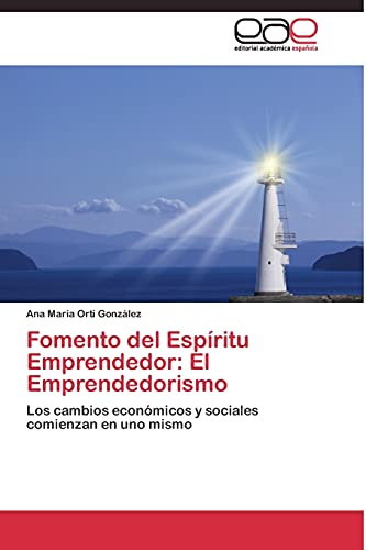 Fomento del Espíritu Emprendedor: El Emprendedorismo: Los cambios económicos y sociales comienzan en uno mismo