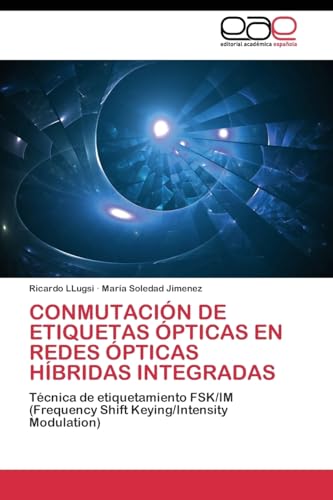 CONMUTACIÓN DE ETIQUETAS ÓPTICAS EN REDES ÓPTICAS HÍBRIDAS INTEGRADAS: Técnica de etiquetamiento FSK/IM (Frequency Shift Keying/Intensity Modulation)