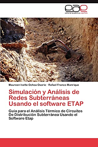 Simulación y Análisis de Redes Subterráneas Usando el software ETAP: Guía para el Análisis Térmico de Circuitos De Distribución Subterránea Usando el Software Etap (Spanish Edition)