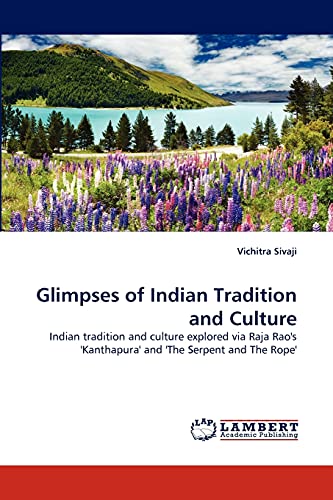 Glimpses of Indian Tradition and Culture: Indian tradition and culture explored via Raja Rao's 'Kanthapura' and 'The Serpent and The Rope'