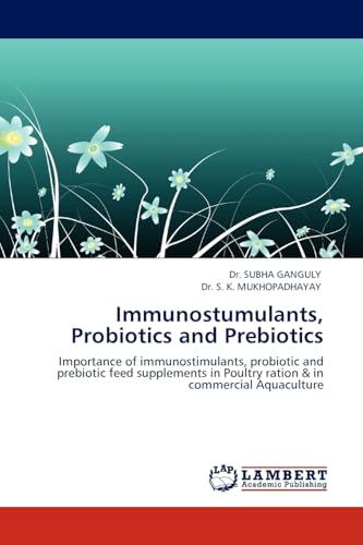 Immunostumulants, Probiotics and Prebiotics: Importance of immunostimulants, probiotic and prebiotic feed supplements in Poultry ration & in commercial Aquaculture