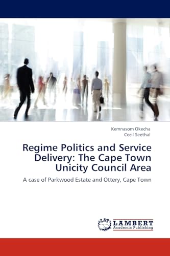 Regime Politics and Service Delivery: The Cape Town Unicity Council Area: A case of Parkwood Estate and Ottery, Cape Town